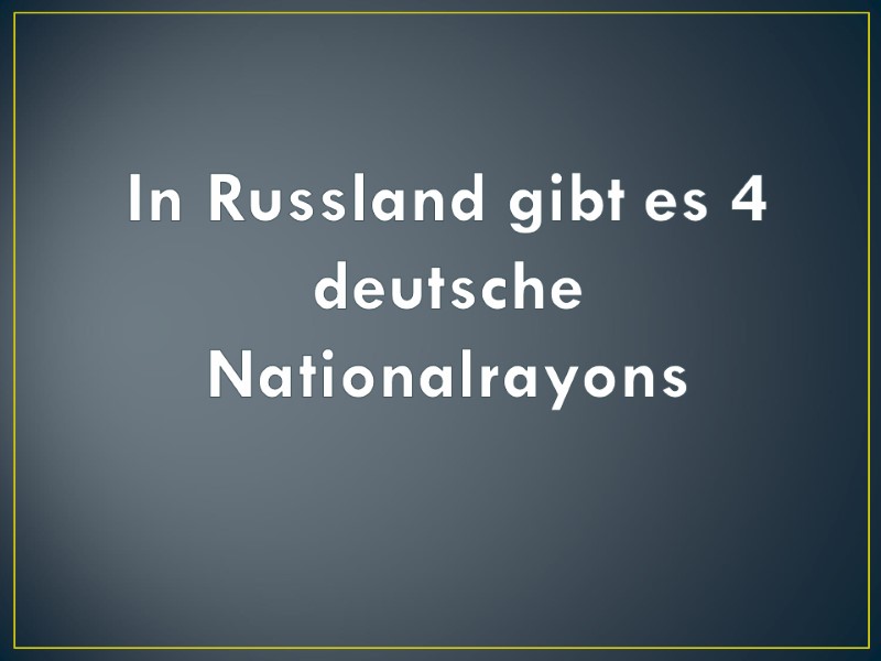 In Russland gibt es 4 deutsche Nationalrayons